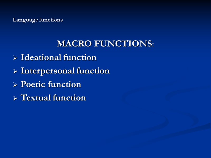 Language functions MACRO FUNCTIONS: Ideational function Interpersonal function Poetic function Textual Language functions MACRO FUNCTIONS: Ideational function Interpersonal function Poetic function Textual